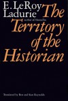 The Territory of the Historian - Emmanuel Le Roy Ladurie, Ben Reynolds, Siân Reynolds