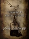 Terror In Small Doses - John Grover
