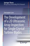 The Development of a 2D Ultrasonic Array Inspection for Single Crystal Turbine Blades (Springer Theses) - Christopher Lane