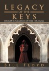 Legacy of the Keys: Book One: Guardian of the Holy Keys - Bill Floyd