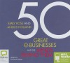 50 Great E-Businesses and the Minds Behind Them - Emily Ross, Angus Holland, Richard Aspel