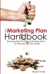 The Marketing Plan Handbook: Develop Big Picture Marketing Plans for Pennies on the Dollar - Robert W. Bly