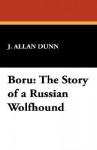 Boru: The Story of a Russian Wolfhound - J. Allan Dunn