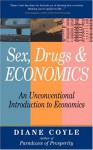 Sex, Drugs and Economics: An Unconventional Intro to Economics - Diane Coyle, Victoria Tietze Larson, Myles Thompson