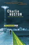 A Dangerous Man - Charlie Huston