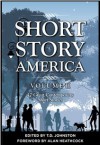 Short Story America: Volume II - T.D. Johnston, Alan Heathcock, Vanessa Hemingway, D. G. Bracey, Andrew Felming, Warren Slesinger, Mark S. Jackson, Foust, T. S. Frank, Marjorie Brody, Heather Fowler, Gary Percesepe, Seth Marlin, Susan Mary Dowd, Richard Hawley, Paul Michel, Myra King, Gary Lawrence, Jim V