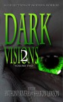 Dark Visions: A Collection of Modern Horror - Volume Two - John C. Foster, Carol Holland March, Chad McKee, J. Daniel Stone, David Blixt, David Siddall, C.M. Saunders, Peter Whitley, David Murphy, Kenneth Whitfield, A.A. Garrison, Rhesa Sealy, JC Hemphill, Edward Morris, Trent Zelazny, Anthony Rivera, Sharon Lawson, Jane Brooks