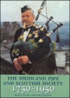 The Highland Pipe and Scottish Society 1750���1950 - William Donaldson