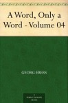 A Word, Only a Word - Volume 04 - Georg Ebers, Mary J. Safford