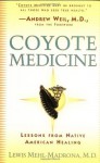 Coyote Medicine: Lessons from Native American Healing - Lewis Mehl-Madrona, William L. Simon