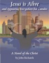 Jesus Is Alive And Appearing Everywhere But Camden - John Richards