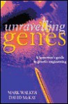 Unravelling Genes: A Layperson's Guide to Genetic Engineering - Mark Walker, David McKay