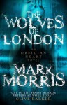 The Wolves of London: The Obsidian Heart - Mark Morris