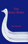 King-Born: The life of Olaf the Viking, King of the Danes and King of England. - Ian Fraser