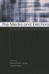 The Media and Elections: A Handbook and Comparative Study (European Institute for the Media Series) - Bernd-Peter Lange, David Ward