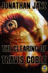 The Clearing of Travis Coble - Jonathan Janz