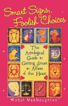 Smart Signs, Foolish Choices: An Astrological Guide to Getting Smart in Affairs of the Heart - Robin Macnaughton