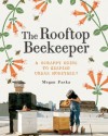 The Rooftop Beekeeper: A Scrappy Guide to Keeping Urban Honeybees - Megan Paska, Masako Kubo, Alex Brown, Rachel Wharton