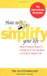 How to Simplify Your Life: Seven Practical Steps to Letting Go of Your Burdens and Living a Happier Life - Tiki Kustenmacher, Lothar J. Seiwert