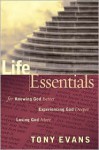 Life Essentials for Knowing God Better, Experiencing God Deeper, Loving God More - Tony Evans