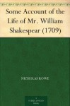 Some Account of the Life of Mr. William Shakespear (1709) - Nicholas Rowe
