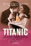 Titanic Love Stories: The true stories of 13 honeymoon couples who sailed on the Titanic - Gill Paul, Bruce Beveridge