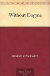 Without Dogma - Henryk Sienkiewicz