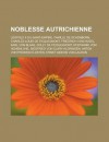 Noblesse Autrichienne: Leopold II Du Saint-Empire, Famille de Schonborn, Charles-Louis de Ficquelmont, Friedrich Von Hugel, Karl Von Blaas, Dolly de Ficquelmont, Stephanie Von Hohenlohe, Siegfried Von Clary-Aldringen - Livres Groupe