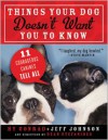Things Your Dog Doesn't Want You to Know: Eleven Courageous Canines Tell All - Hy Conrad, Jeff Johnson