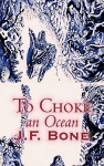 To Choke An ocean - J.F. Bone