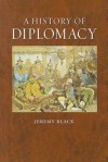 A History of Diplomacy - Jeremy Black