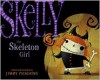 Skelly the Skeleton Girl - Jimmy Pickering