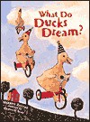 What Do Ducks Dream - Harriet Ziefert, Donald Saaf