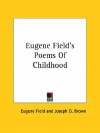 Eugene Field's Poems of Childhood - Eugene Field