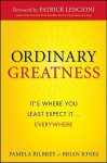 Ordinary Greatness: It's Where You Least Expect It ... Everywhere - Pamela Bilbrey, Brian W. Jones