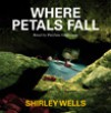 Where Petals Fall (A Jill Kennedy and DCI Max Trentham Mystery #3) - Shirley Wells, Patricia Gallimore