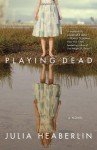 Playing Dead - Julia Heaberlin