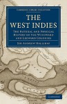 The West Indies: The Natural and Physical History of the Windward and Leeward Colonies - Andrew Halliday