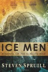 Ice Men, A Novel of the Korean War - Steven Spruill