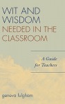 Wit and Wisdom Needed in the Classroom: A Guide for Teachers - Geneva Fulgham