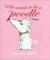 Who Wants to Be a Poodle I Don't - Lauren Child