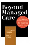 Beyond Managed Care: How Consumers and Technology Are Changing the Future of Health Care - Dean C. Coddington, Richard L. Clarke, Keith D. Moore, Elizabeth A. Fischer