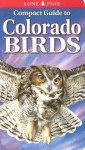 Compact Guide To Colorado Birds (Compact Guide To...) - Michael Roedel, Krista Kagume, Gregory Kennedy