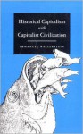 Historical Capitalism with Capitalist Civilization - Immanuel Wallerstein