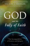 God and the Folly of Faith: The Incompatibility of Science and Religion - Victor J. Stenger