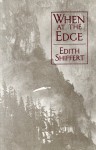 When On The Edge - Edith Shiffert
