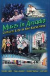 Muses in Arcadia: Cultural Life in the Berkshires - Tim Cahill, Richard Nunley