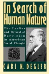 In Search of Human Nature: The Decline and Revival of Darwinism in American Social Thought - Carl N. Degler
