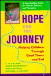 Hope For The Journey: Helping Children Through Good Times And Bad: A Story-building Guide For Parents, Teachers, And Therapists - William Cook, William Cook, Diane McDermott, Michael A Rapoff, J William Cook
