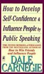 How to Develop Self-confidence & Influence People By Public Speaking (Includes selections from How to Win Friends & Influence People) - Dale Carnegie
